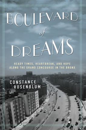 Boulevard of Dreams: Heady Times, Heartbreak, and Hope along the Grand Concourse in the Bronx