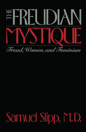 The Freudian Mystique  Freud Women and Feminism