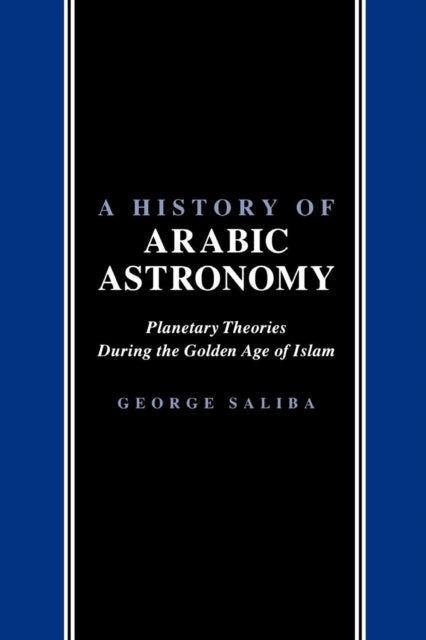 A History of Arabic Astronomy: Planetary Theories During the Golden Age of Islam