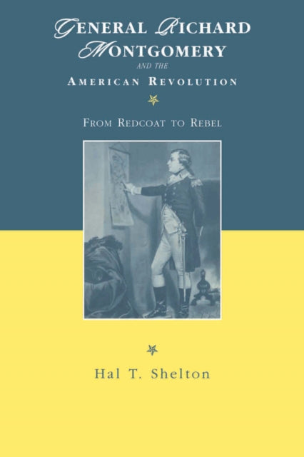 General Richard Montgomery and the American Revolution: From Redcoat to Rebel