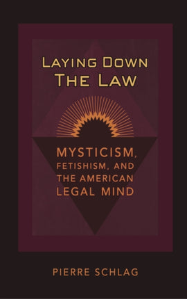 Laying Down the Law: Mysticism, Fetishism, and the American Legal Mind