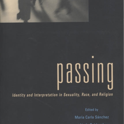 Passing: Identity and Interpretation in Sexuality, Race, and Religion