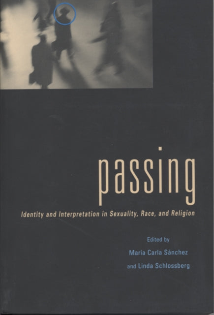 Passing: Identity and Interpretation in Sexuality, Race, and Religion