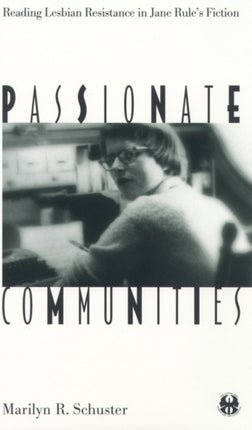 Passionate Communities: Reading Lesbian Resistance in Jane Rule's Fiction