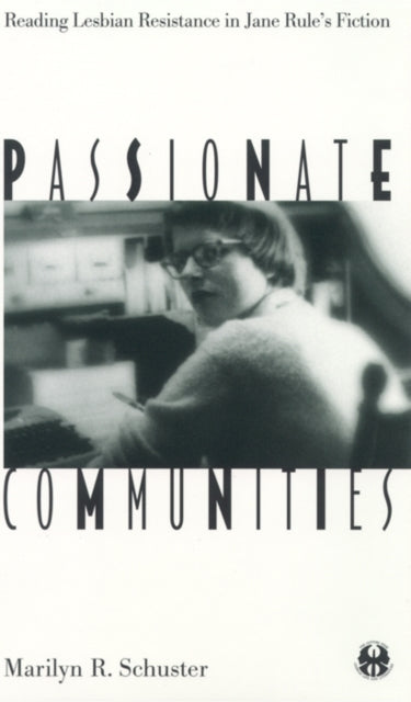 Passionate Communities: Reading Lesbian Resistance in Jane Rule's Fiction