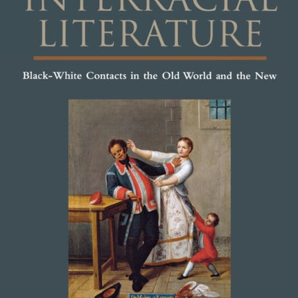 An Anthology of Interracial Literature: Black-White Contacts in the Old World and the New