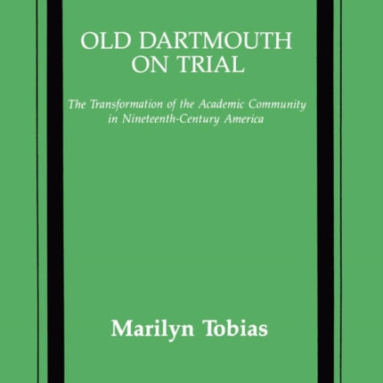 Old Dartmouth On Trial: The Transformation of the Academic Community in Nineteenth-Century America