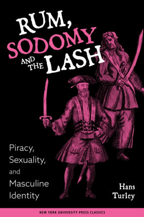 Rum, Sodomy, and the Lash: Piracy, Sexuality, and Masculine Identity