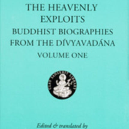 The Heavenly Exploits: Buddhist Biographies from the Divyavadana