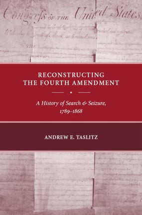 Reconstructing the Fourth Amendment  A History of