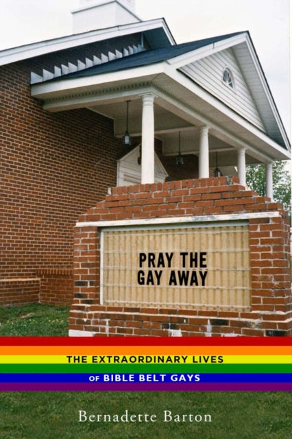 Pray the Gay Away: The Extraordinary Lives of Bible Belt Gays