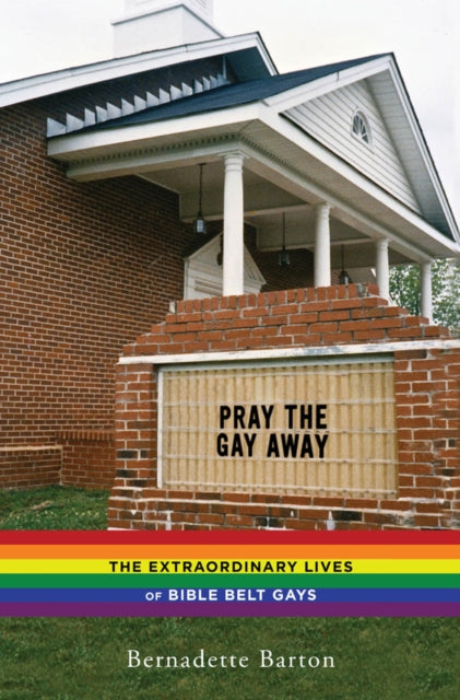 Pray the Gay Away: The Extraordinary Lives of Bible Belt Gays