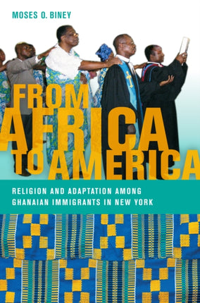 From Africa to America: Religion and Adaptation among Ghanaian Immigrants in New York