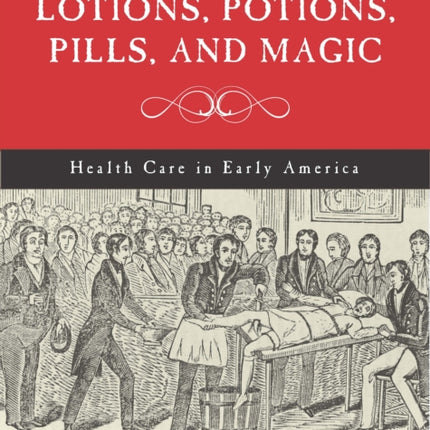 Lotions, Potions, Pills, and Magic: Health Care in Early America