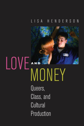 Love and Money: Queers, Class, and Cultural Production