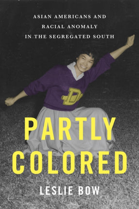 Partly Colored: Asian Americans and Racial Anomaly in the Segregated South