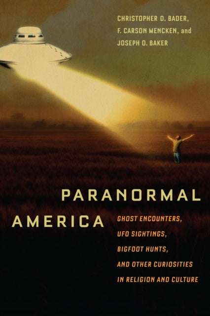 Paranormal America Ghost Encounters UFO Sightings Bigfoot Hunts and Other Curiosities in Religion and Culture  By author Christopher Bader By author F Mencken By author Joseph Baker  January 2011