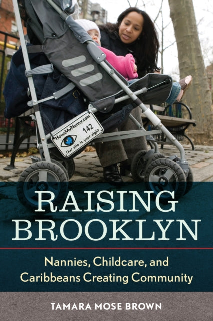 Raising Brooklyn: Nannies, Childcare, and Caribbeans Creating Community