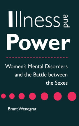 Illness and Power: Women's Mental Disorders and the Battle between the Sexes