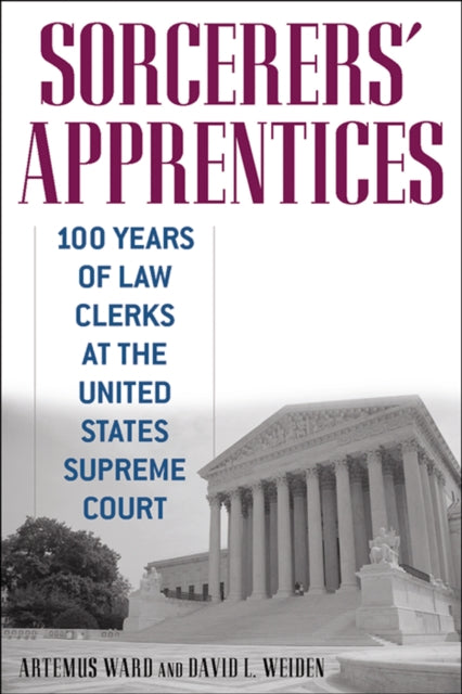Sorcerers Apprentices  100 Years of Law Clerks at