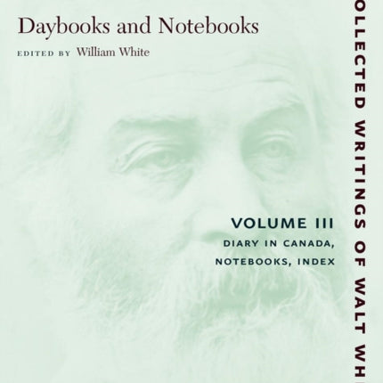 Daybooks and Notebooks: Volume III: Diary in Canada, Notebooks, Index