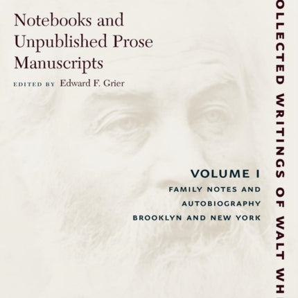 Notebooks and Unpublished Prose Manuscripts: Volume I: Family Notes and Autobiography, Brooklyn and New York