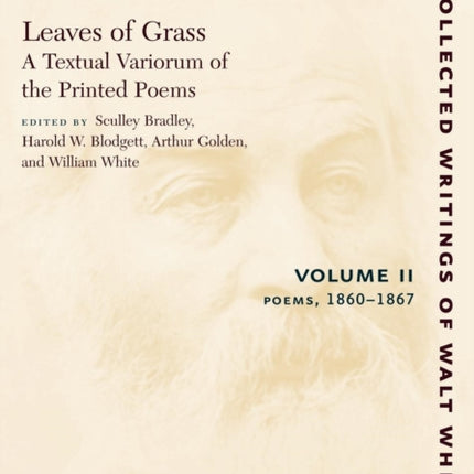 Leaves of Grass, A Textual Variorum of the Printed Poems: Volume II: Poems: 1860-1867