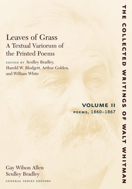 Leaves of Grass, A Textual Variorum of the Printed Poems: Volume II: Poems: 1860-1867