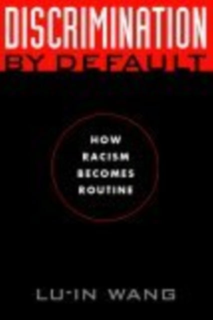 Discrimination by Default  How Racism Becomes