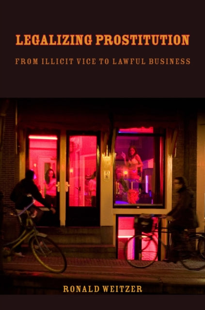 Legalizing Prostitution: From Illicit Vice to Lawful Business