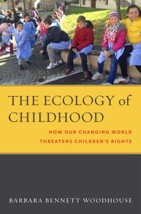 The Ecology of Childhood: How Our Changing World Threatens Children’s Rights