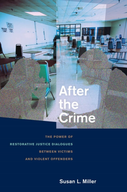 After the Crime: The Power of Restorative Justice Dialogues between Victims and Violent Offenders