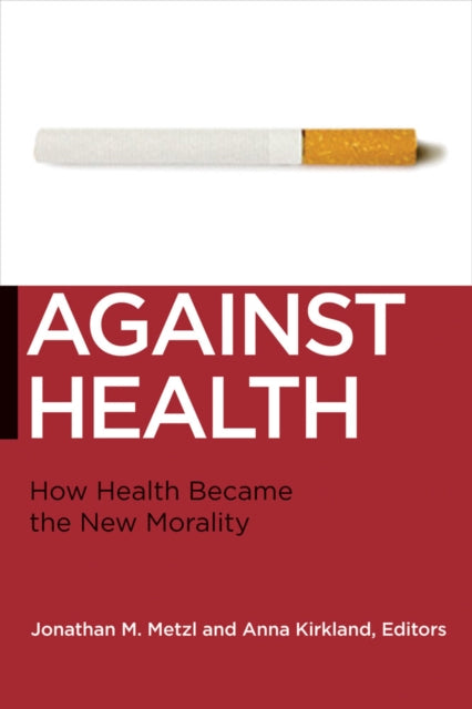 Against Health: How Health Became the New Morality