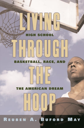 Living through the Hoop: High School Basketball, Race, and the American Dream