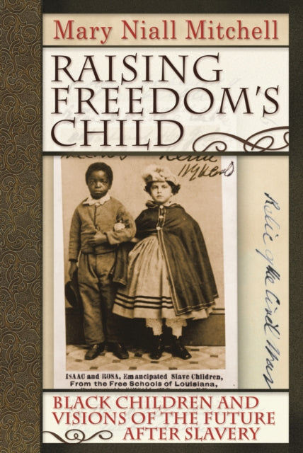 Raising Freedom's Child: Black Children and Visions of the Future after Slavery