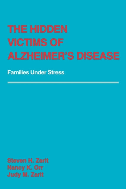 The Hidden Victims of Alzheimer's Disease: Families Under Stress