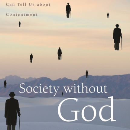 Society without God: What the Least Religious Nations Can Tell Us About Contentment