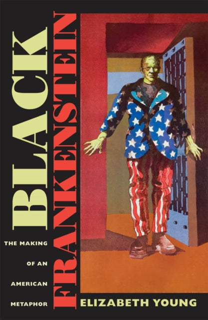 Black Frankenstein: The Making of an American Metaphor