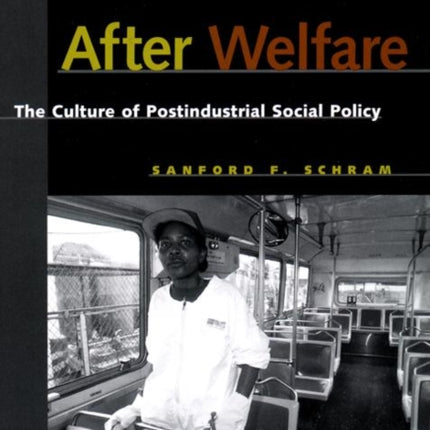 After Welfare: The Culture of Postindustrial Social Policy