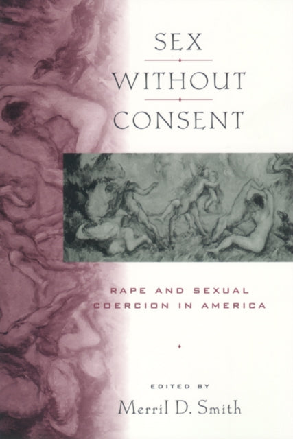 Sex without Consent: Rape and Sexual Coercion in America