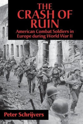 The Crash of Ruin American Combat Soldiers in Europe during World War II
