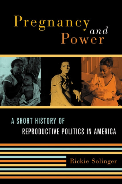 Pregnancy and Power A Short History of Reproductive Politics in America