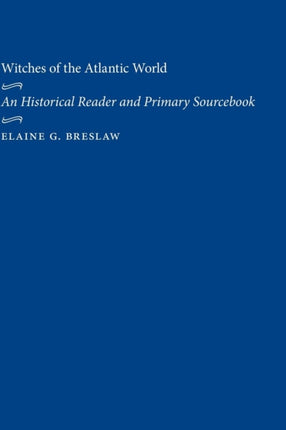 Witches of the Atlantic World: An Historical Reader and Primary Sourcebook