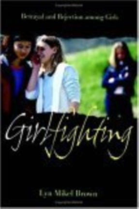 Girlfighting: Betrayal and Rejection among Girls