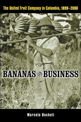 Bananas and Business  The United Fruit Company in