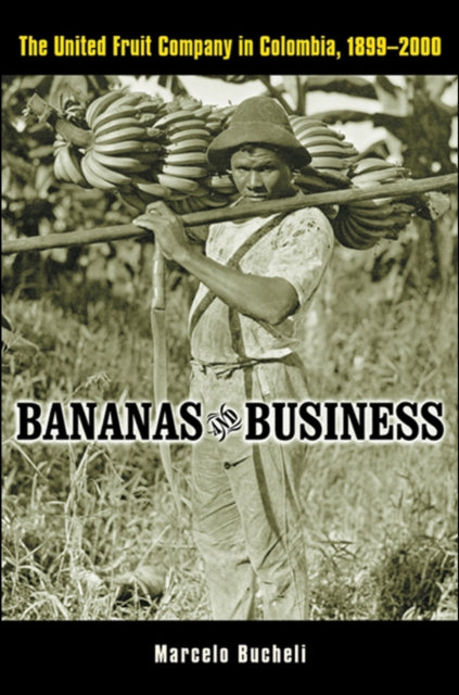 Bananas and Business  The United Fruit Company in