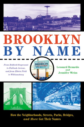 Brooklyn By Name: How the Neighborhoods, Streets, Parks, Bridges, and More Got Their Names