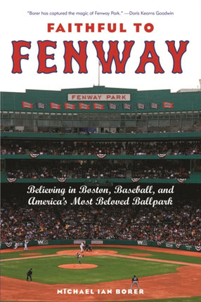 Faithful to Fenway: Believing in Boston, Baseball, and America’s Most Beloved Ballpark