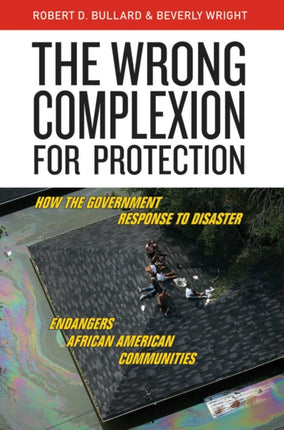 The Wrong Complexion for Protection: How the Government Response to Disaster Endangers African American Communities