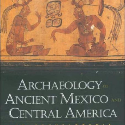 Archaeology of Ancient Mexico and Central America: An Encyclopedia